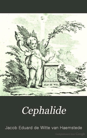 Afb. boven: Omslag van het boek Cephalide. "De Witte laat zich voor Cephalide in alles inspireren door Julia (1783) van Rhijnvis Feith en is nu ook prozaschrijver geworden, zij het van een zeer bepaald soort: het onrealistische, sentimentele proza dat in die jaren in de smaak valt, ook nog in een populaire vorm, die van de briefroman." Bron v.d. afb.: "Cephalide Door Jacob Eduard de Witte van Haemstede", gedigitaliseerd door Google.